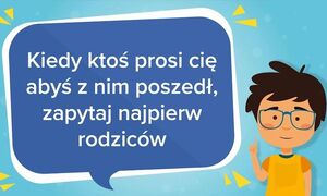 Zdjęcie kolorowe: plakat grafika chłopiec w żółtej koszulce, obok niego napis "Kiedy ktoś prosi cię abyś z nim poszedł, zapytaj najpierw rodziców"