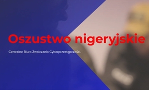 Grafika z napisem na środku &quot;Oszustwo Nigeryjskie&quot;. Pod spodem widnieje napis &quot;Centralne Biuro Zwalczania Cyberprzestępczości&quot;.