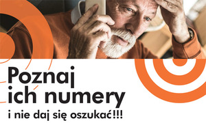 Zdjęcie kolorowe przedstawiające starszego mężczyznę rozmawiającego przez telefon. Pod spodem widnieje napis &quot;Poznaj ich numery i nie daj się oszukać!!!&quot;.