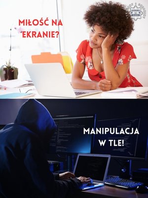 Kolaż zdjęć. Na górnym zdjęciu znajduje się kobieta siedząca przed laptopem. Na zdjęciu widnieje napis &quot;Miłość na ekranie?&quot;. Na dolnym zdjęciu znajduje się mężczyzna z założonym kapturem na głowie, siedzący przed laptopem. Na zdjęciu widnieje napis &quot;Manipulacja w tle!&quot;.
